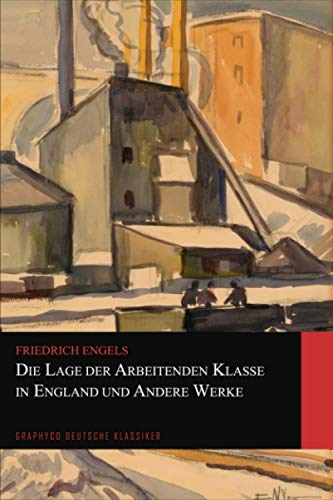 Die Lage der arbeitenden Klasse in England und Andere Werke (Graphyco Deutsche Klassiker)