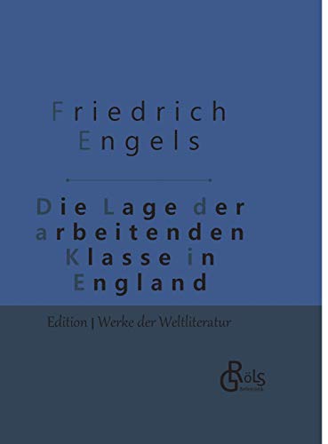 Die Lage der arbeitenden Klasse in England: Gebundene Ausgabe Die Lage der arbeitenden Klasse in England: Gebundene Ausgabe