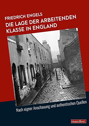 Die Lage der arbeitenden Klasse in England: Nach eigner Anschauung und authentischen Quellen (Marxistische Schriften)