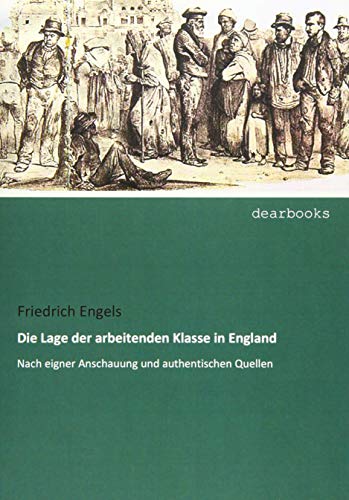 Die Lage der arbeitenden Klasse in England: Nach eigner Anschauung und authentischen Quellen von dearbooks