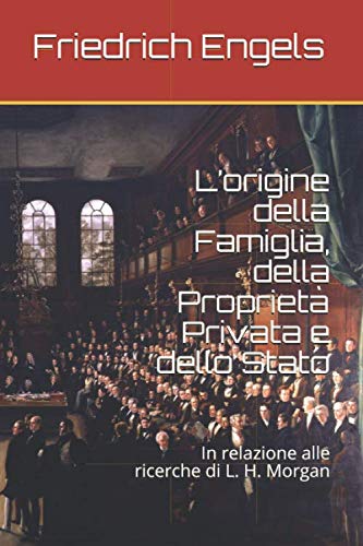 L’origine della Famiglia, della Proprietà Privata e dello Stato: In relazione alle ricerche di L. H. Morgan L’origine della Famiglia, della Proprietà Privata e dello Stato: In relazione alle ricerche di L. H. Morgan