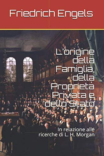 L’origine della Famiglia, della Proprietà Privata e dello Stato: In relazione alle ricerche di L. H. Morgan