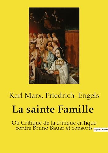 La sainte Famille: Ou Critique de la critique critique contre Bruno Bauer et consorts von Culturea