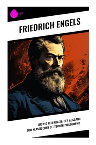 Ludwig Feuerbach: Der Ausgang der klassischen deutschen Philosophie von Sharp Ink