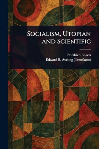 Socialism, Utopian and Scientific Socialism, Utopian and Scientific von Anson Street Press