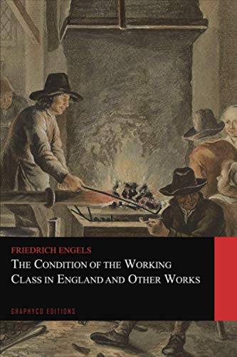 The Condition of the Working Class and Other Works (Graphyco Editions)