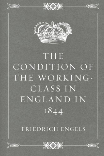 The Condition of the Working-Class in England in 1844 The Condition of the Working-Class in England in 1844