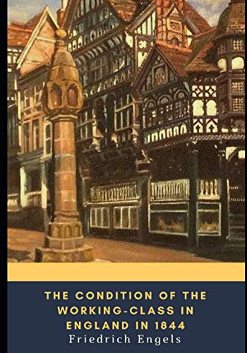 The Condition of the Working-Class in England in 1844 The Condition of the Working-Class in England in 1844