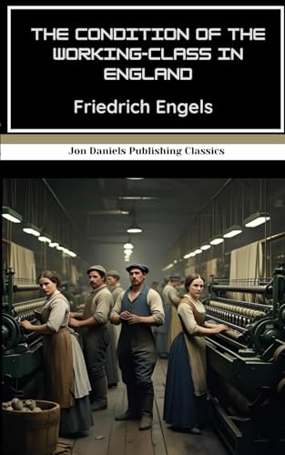 The Condition of the Working-Class in England: The Book That Shaped Socialist Thought and Inspired a Revolution The Condition of the Working-Class in England: The Book That Shaped Socialist Thought and Inspired a Revolution von Independently published
