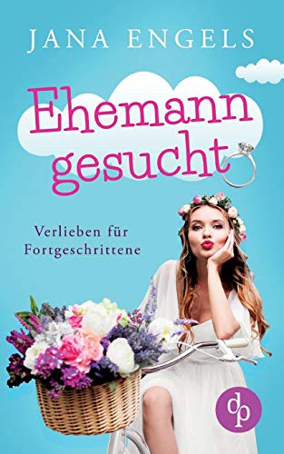 Ehemann gesucht: Verlieben für Fortgeschrittene von DP Verlag