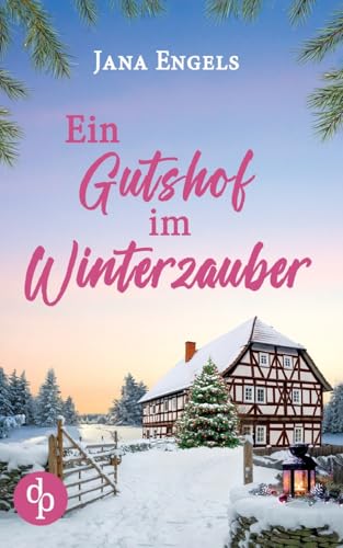 Ein Gutshof im Winterzauber: Ein weihnachtlicher Liebesroman von dp DIGITAL PUBLISHERS GmbH