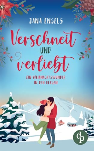 Verschneit und verliebt: Ein Weihnachtswunder in den Bergen von dp DIGITAL PUBLISHERS GmbH