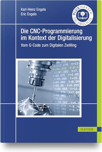 Die CNC-Programmierung im Kontext der Digitalisierung: Vom G-Code zum Digitalen Zwilling von Hanser Fachbuchverlag