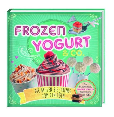 Frozen Yoghurt & Co - Die besten Eis-Trends zum Genießen: Ice Sandwiches, Frozen Pop-Ups, Eispralinen und mehr