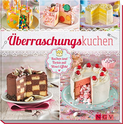 Überraschungskuchen: Kuchen und Torten mit Wow-Effekt Überraschungskuchen: Kuchen und Torten mit Wow-Effekt