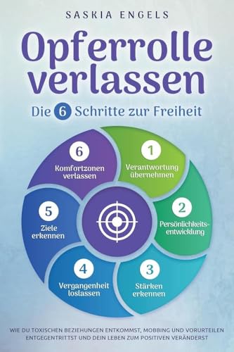 Opferrolle verlassen – Die 6 Schritte zur Freiheit: Wie du toxischen Beziehungen entkommst, Mobbing und Vorurteilen entgegentrittst und dein Leben zum Positiven veränderst von Bucheiche Verlag