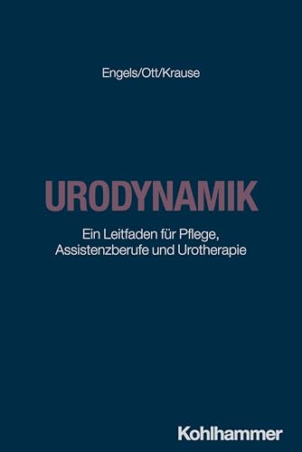 Urodynamik: Ein Leitfaden für Pflege, Assistenzberufe und Urotherapie von W. Kohlhammer GmbH