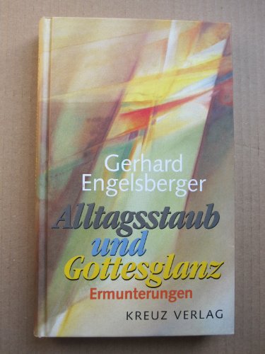 Alltagsstaub und Gottesglanz: Ermunterungen