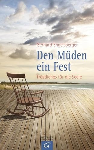 Den Müden ein Fest: Tröstliches für die Seele