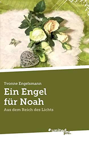 Ein Engel für Noah: Aus dem Reich des Lichts von United P.C. Verlag