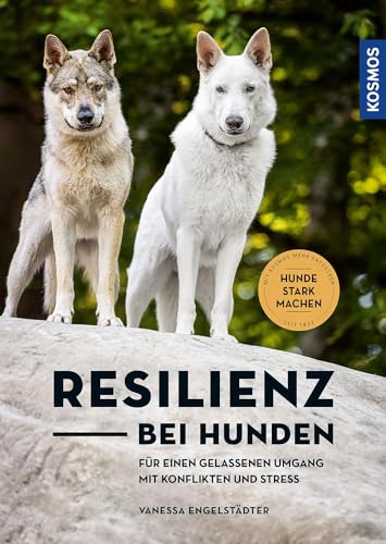 Resilienz bei Hunden: Hunde im Inneren stärken - Für einen gelassenen Umgang mit Konflikten und Stress von KOSMOS