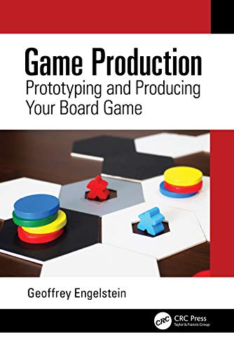 Game Production: Prototyping and Producing Your Board Game von CRC Press