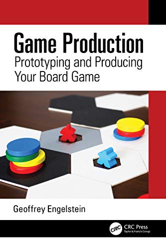 Game Production: Prototyping and Producing Your Board Game von CRC Press