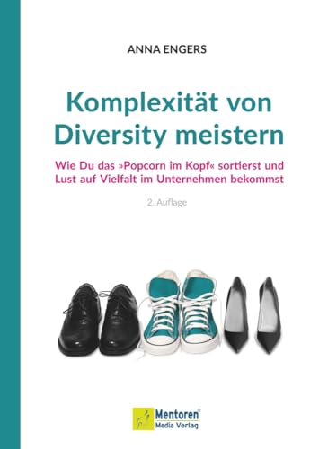 Komplexität von Diversity meistern: Wie Du das »Popcorn im Kopf« sortierst und Lust auf Vielfalt im Unternehmen bekommst Komplexität von Diversity meistern: Wie Du das »Popcorn im Kopf« sortierst und Lust auf Vielfalt im Unternehmen bekommst