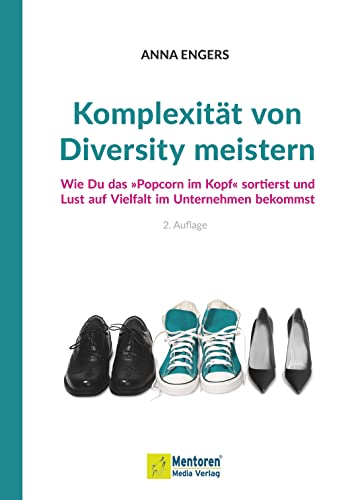 Komplexität von Diversity meistern: Wie Du das »Popcorn im Kopf« sortierst und Lust auf Vielfalt im Unternehmen bekommst Komplexität von Diversity meistern: Wie Du das »Popcorn im Kopf« sortierst und Lust auf Vielfalt im Unternehmen bekommst