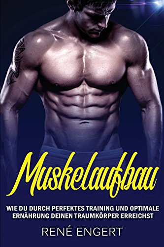Muskelaufbau: - Wie du durch perfektes Training und optimale Ernährung deinen Traumkörper erreichst – mit den besten Tipps für Muskelwachstum und ... für effektive Erfolge beim Fitness