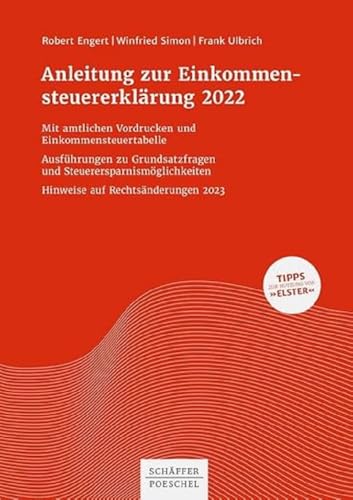 Anleitung zur Einkommensteuererklärung 2022: Mit amtlichen Vordrucken und Einkommensteuertabelle Ausführungen zu Grundsatzfragen und Steuerersparnismöglichkeiten Hinweise auf Rechtsänderungen 2023 von Schffer-Poeschel Verlag