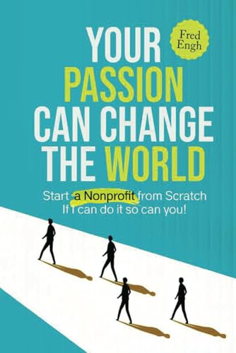 Your Passion Can Change the World: Start a Nonprofit from Scratch If I can do it so can you! von AMZ Book Publishing Services