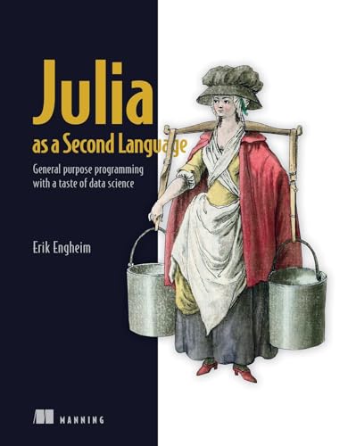 Julia As a Second Language: General Purpose Programming With a Taste of Data Science von Manning Publications