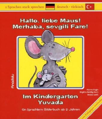 Hallo liebe Maus! Im Kindergarten: Merhaba, sevgili Fare! Yuvada: Ein Sprchlern-Bilderbuch ab 2 Jahren. Deutsch-Türkisch von Schulbuchverlag Anadolu