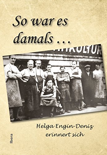 So war es damals …: Helga Engin-Deniz erinnert sich von Ibera Verlagsges. Mbh