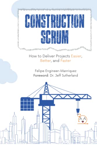 Construction Scrum: How to Deliver Projects Easier, Better, and Faster von Independently published