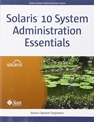 Solaris 10 System Administration Essentials: By Solaris System Engineers (Solaris System Administration Series)