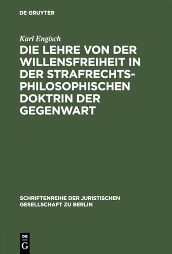 Die Lehre von der Willensfreiheit in der strafrechtsphilosophischen Doktrin der Gegenwart: Vortrag gehalten vor der Berliner Juristischen Gesellschaft ... Gesellschaft zu Berlin, 10, Band 10)