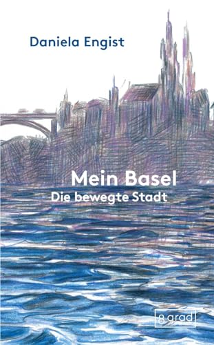 Mein Basel: die bewegte Stadt (Orte) von 8 grad verlag GmbH & Co. KG