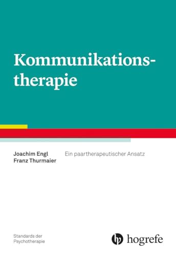 Kommunikationstherapie: Ein paartherapeutischer Ansatz (Standards der Psychotherapie) von Hogrefe Verlag GmbH + Co.