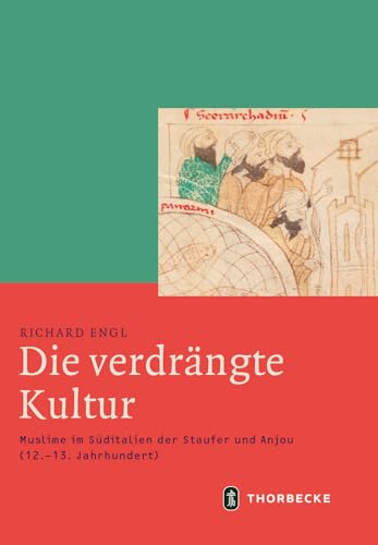 Die verdrängte Kultur: Muslime im Süditalien der Staufer und Anjou (12.-13. Jahrhundert) (Mittelalter-Forschungen, Band 59) von Jan Thorbecke Verlag