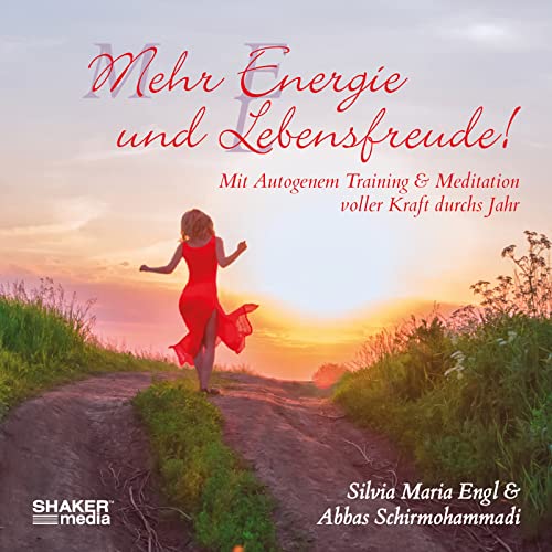 Mehr Energie und Lebensfreude!: Mit Autogenem Training & Meditation voller Kraft durchs Jahr von Shaker Media