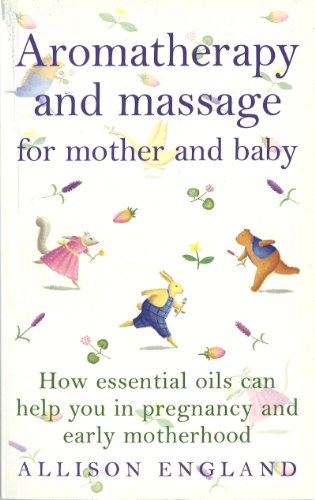 Aromatherapy And Massage For Mother And Baby von Vermilion