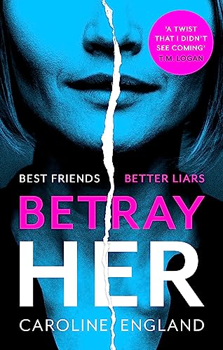 Betray Her: An absolutely gripping psychological thriller with a heart-pounding twist