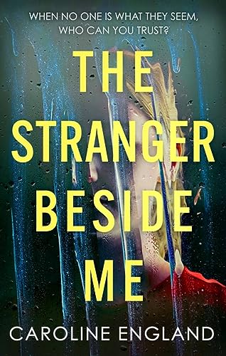 The Stranger Beside Me: A gripping twisty thriller which will leave you asking yourself: who can you trust?