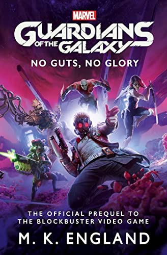 Marvel's Guardians of the Galaxy: No Guts, No Glory: The official Prequel to the Blockbuster Video Game Marvel's Guardians of the Galaxy: No Guts, No Glory: The official Prequel to the Blockbuster Video Game