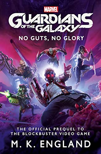 Marvel's Guardians of the Galaxy: No Guts, No Glory: The official Prequel to the Blockbuster Video Game