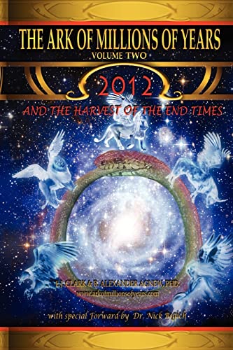 The Ark of Millions of Years Volume Two: 2012 and the Harvest of the End Times von Authorhouse