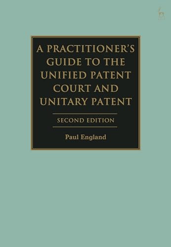 A Practitioner's Guide to the Unified Patent Court and Unitary Patent A Practitioner's Guide to the Unified Patent Court and Unitary Patent von Hart Publishing