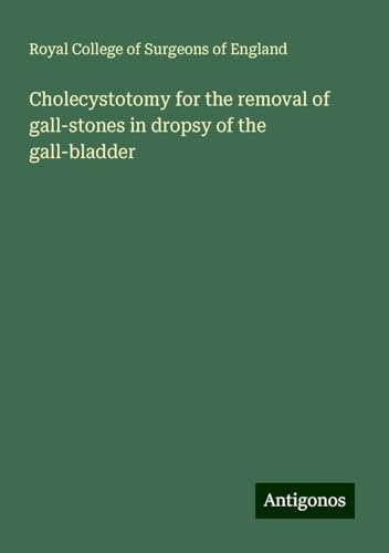 Cholecystotomy for the removal of gall-stones in dropsy of the gall-bladder Cholecystotomy for the removal of gall-stones in dropsy of the gall-bladder